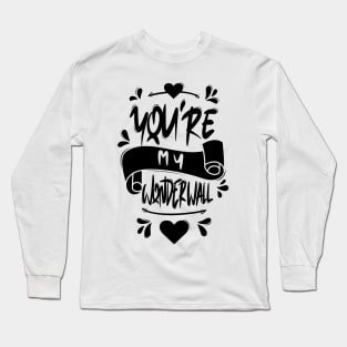 You're My Wonderwall Long Sleeve T-Shirt